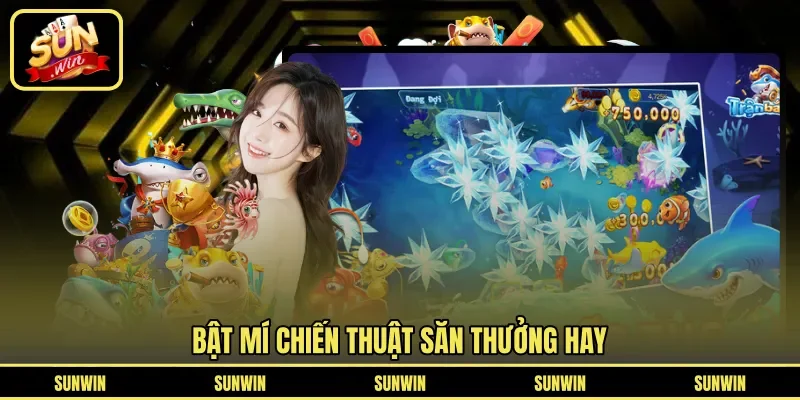 Bật mí chiến thuật săn thưởng hay