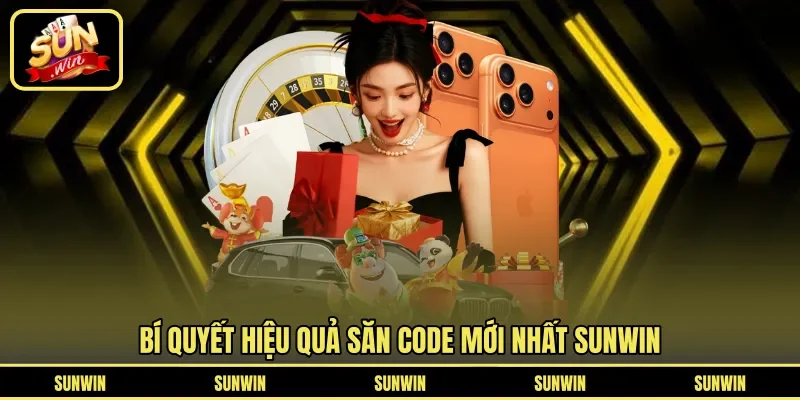Bí quyết hiệu quả săn code mới nhất Sunwin