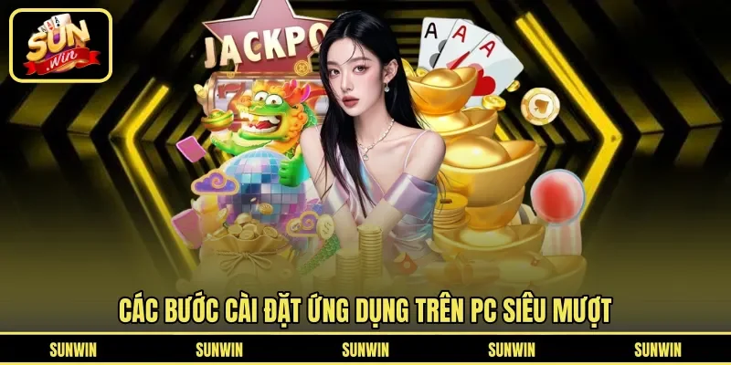 Các bước cài đặt ứng dụng trên PC siêu mượt