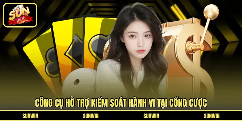 Công cụ hỗ trợ kiểm soát hành vi tại cổng cược