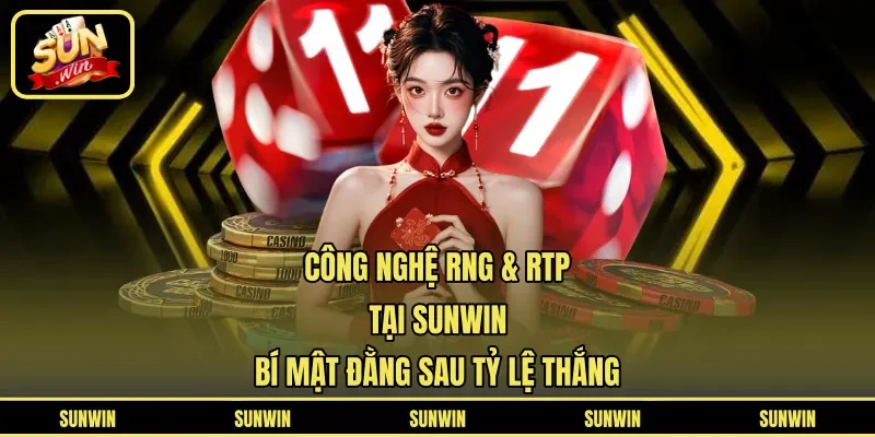 Công Nghệ RNG & RTP Tại Sunwin - Bí Mật Đằng Sau Tỷ Lệ Thắng