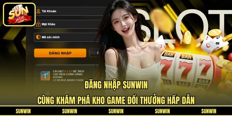 Đăng Nhập Sunwin - Cùng Khám Phá Kho Game Đổi Thưởng Hấp Dẫn