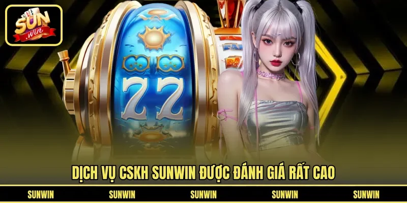 Dịch vụ CSKH SUNWIN được đánh giá rất cao