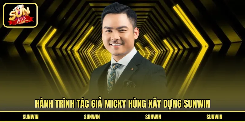 Hành trình tác giả Micky Hùng xây dựng Sunwin