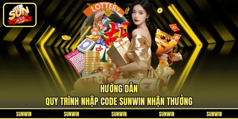 Hướng dẫn quy trình nhập code Sunwin nhận thưởng
