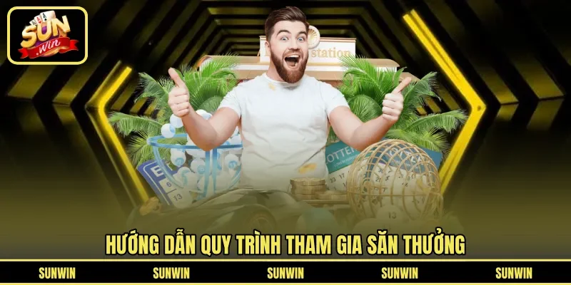 Hướng dẫn quy trình tham gia săn thưởng