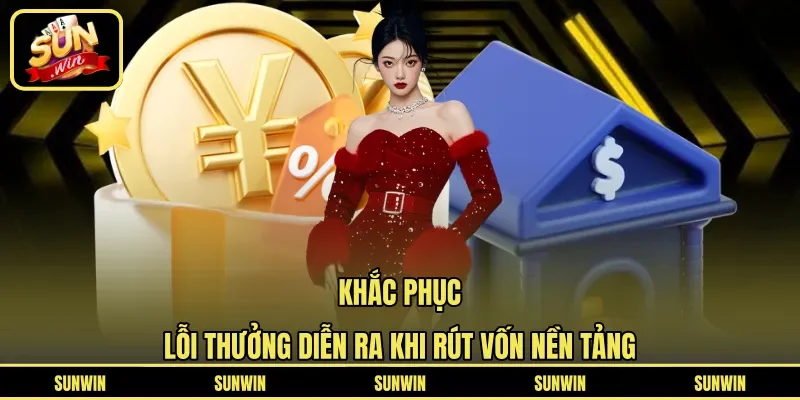 Khắc phục lỗi thưởng diễn ra khi rút vốn nền tảng