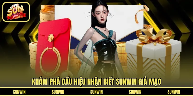 Khám phá dấu hiệu nhận biết Sunwin giả mạo
