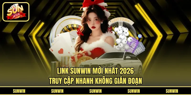 Link Sunwin Mới Nhất 2026 - Truy Cập Nhanh Không Gián Đoạn