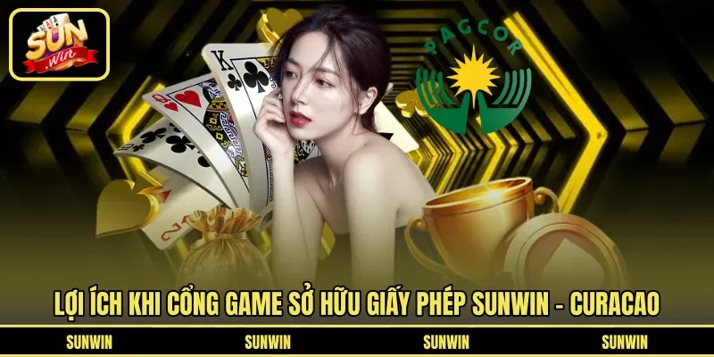 Lợi ích khi cổng game sở hữu giấy phép Sunwin - Curacao