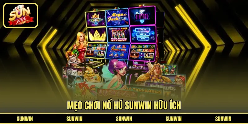 Mẹo chơi nổ hũ SUNWIN hữu ích