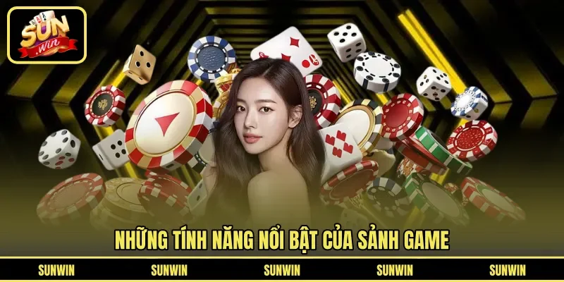 Những tính năng nổi bật của sảnh game