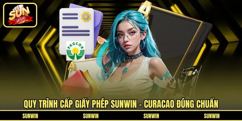 Quy trình cấp giấy phép Sunwin - Curacao đúng chuẩn