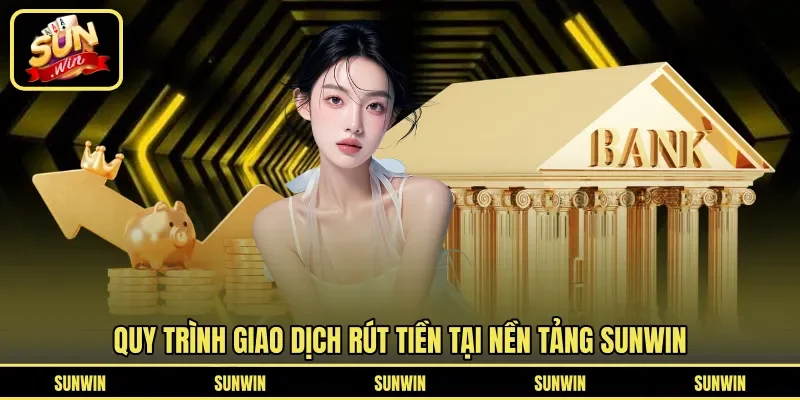 Quy trình giao dịch rút tiền tại nền tảng Sunwin
