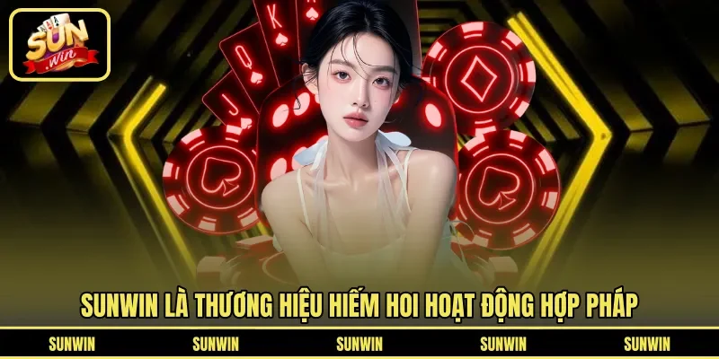 Sunwin là thương hiệu hiếm hoi hoạt động hợp pháp