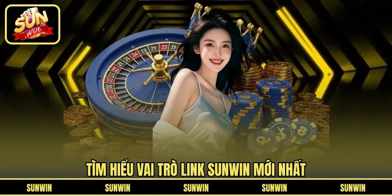 Tìm hiểu vai trò link Sunwin mới nhất