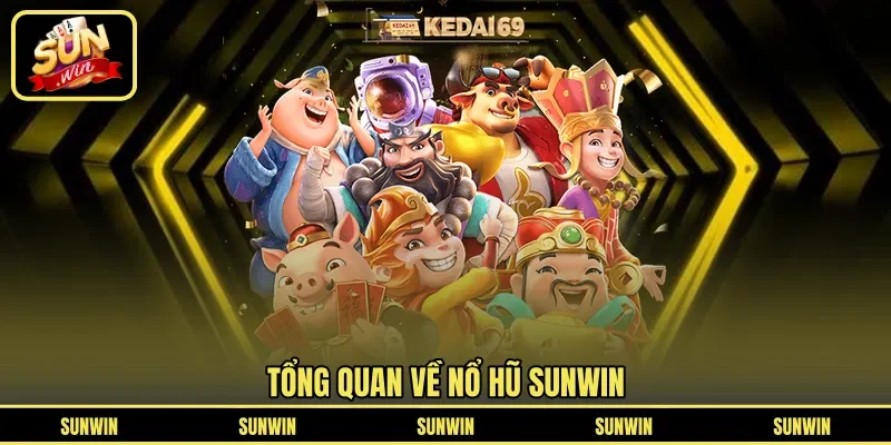 Tổng quan về nổ hũ SUNWIN