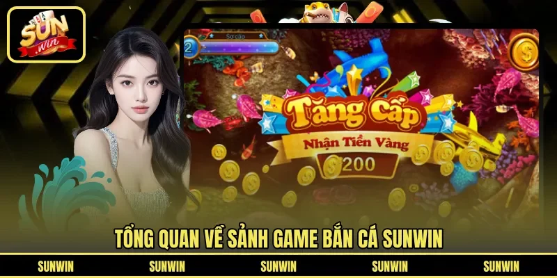 Tổng quan về sảnh game bắn cá SUNWIN