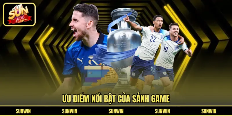 Ưu điểm nổi bật của sảnh game